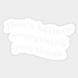 Don’t believe everything you think Sticker
